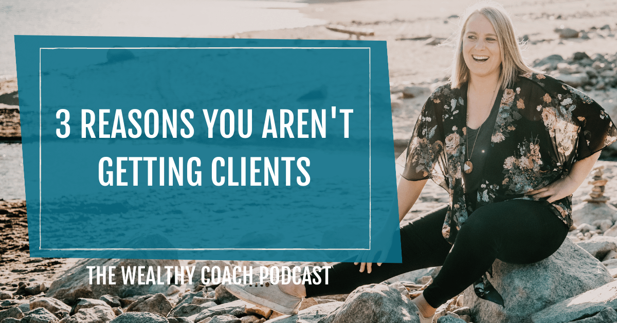 3 Reasons You Aren't Getting Your Ideal Clients